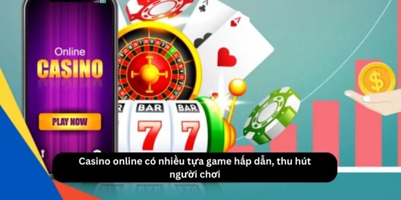 Những trò chơi hấp dẫn tại Casino online là gì?